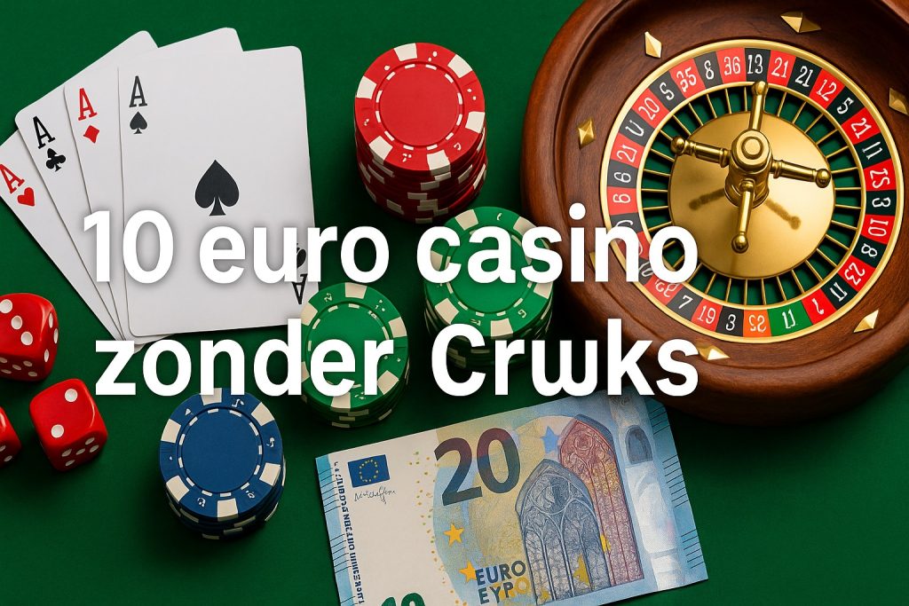 10 euro casino zonder Cruks met roulettewiel, fiches, dobbelstenen, speelkaarten en een tientje op een groene speeltafel