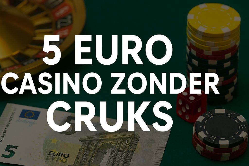 5 euro casino zonder Cruks met speelkaarten, pokerfiches, dobbelstenen, roulette en een vijf euro biljet op een groene speeltafel